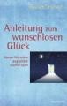 Anleitung zum wunschlosen Glück 