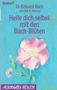 Heile dich selbst mit den Bach-Blüten Dr. Edward Bach von Jens-Erik R. Petersen