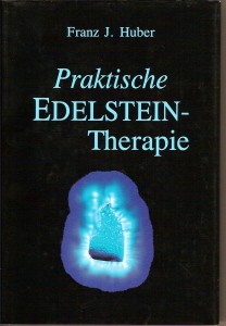 Praktische Edelstein Therapie von Franz J. Huber